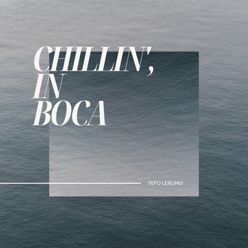 Tefo Lerumo – Chillin’ in&nbsp;Boca